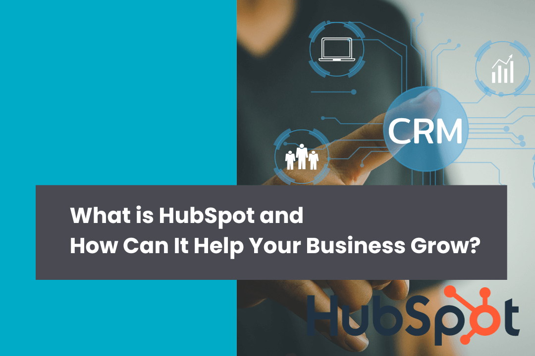 What is HubSpot and How Can It Help Your Business Grow?